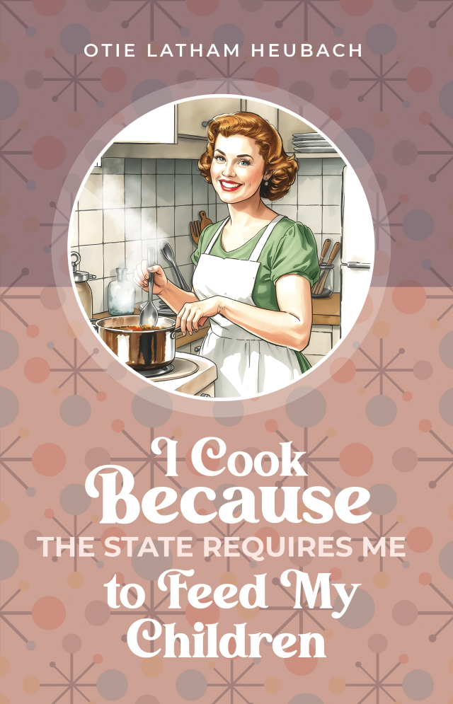 I Cook Because The State Requires Me to Feed My Children