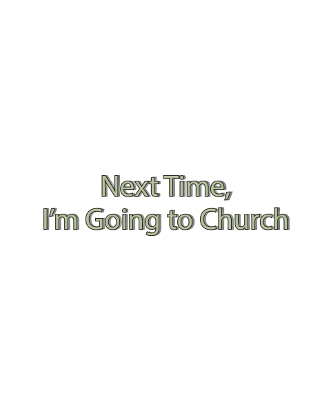 Cover image for book Next Time, I'm Going To Church