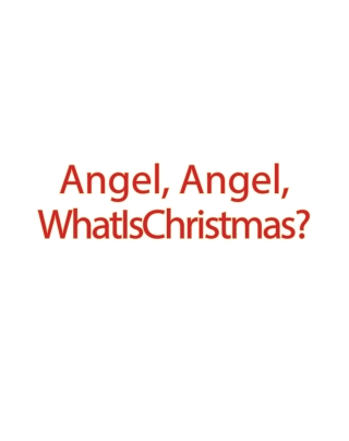 Angel, Angel, What Is Christmas?