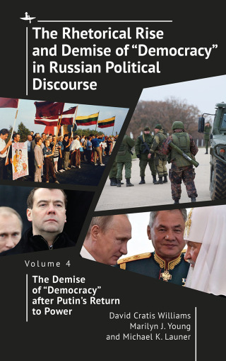 The Rhetorical Rise and Demise of “Democracy” in Russian Political Discourse Volume Four
