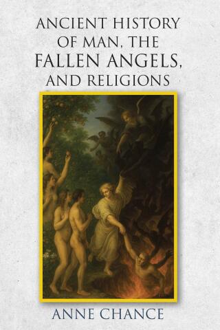 Ancient History of Man, the Fallen Angels, and Religions