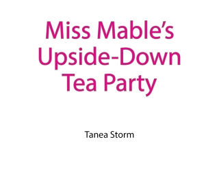 Miss Mable’s Upside-Down Tea Party