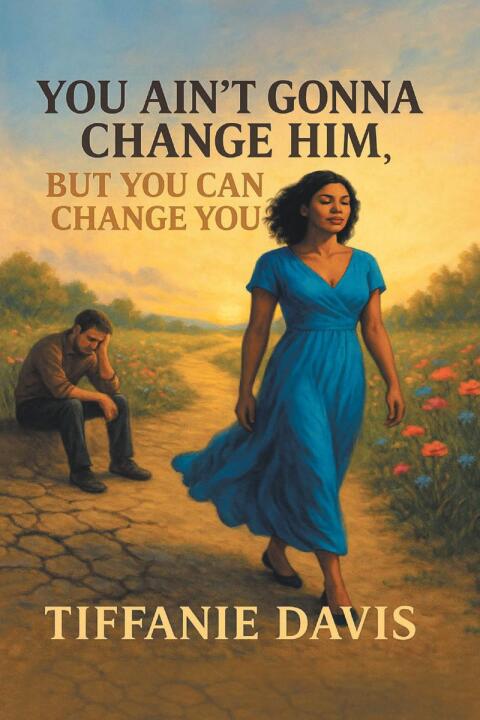 Cover image for book You Ain’t Gonna Change Him, but You Can Change You