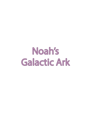 Noah's Galactic Ark