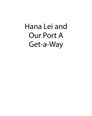Hana Lei and Our Port A Get-a-Way