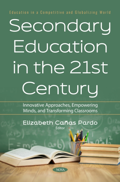 Cover image for book Secondary Education in the 21st Century: Innovative Approaches, Empowering Minds, and Transforming Classrooms