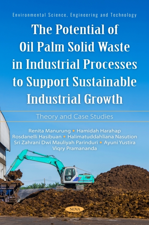 Cover image for book The Potential of Oil Palm Solid Waste in Industrial Processes to Support Sustainable Industrial Growth: Theory and Case Studies