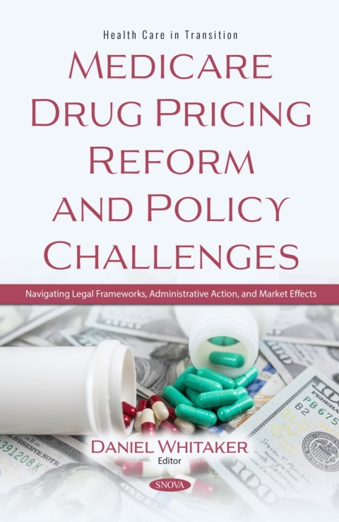 Cover image for book Medicare Drug Pricing Reform and Policy Challenges: Navigating Legal Frameworks, Administrative Action, and Market Effects