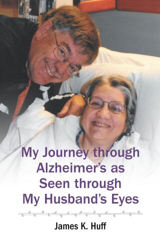 My Journey through Alzheimer's as Seen through My Husband's Eyes