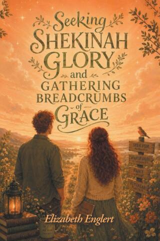 Seeking Shekinah Glory and Gathering Breadcrumbs of Grace