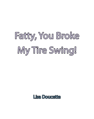 Fatty, You Broke My Tire Swing!