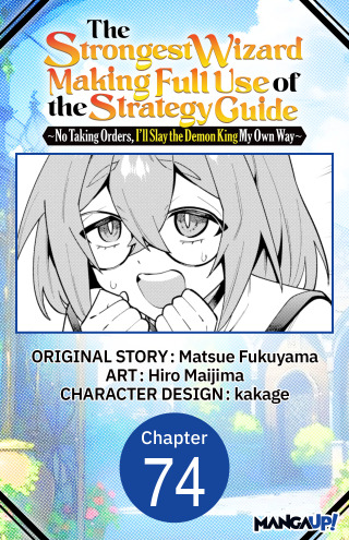 The Strongest Wizard Making Full Use of the Strategy Guide -No Taking Orders, I'll Slay the Demon King My Own Way- #074