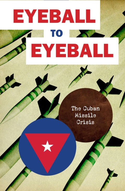 Cover image for book Eyeball to Eyeball: The Cuban Missile Crisis