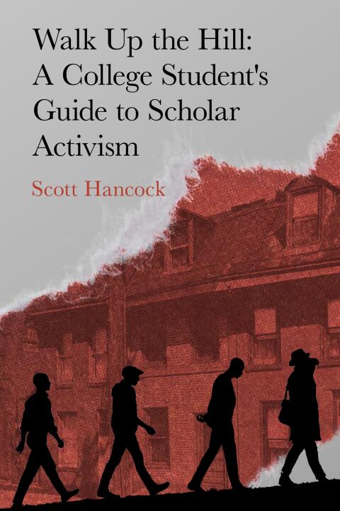 Cover image for book Walk Up the Hill:  A College Student's Guide to Scholar Activism