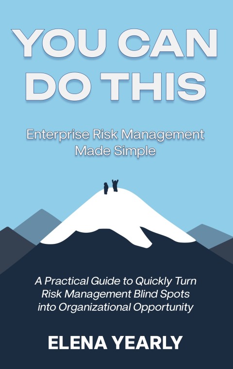 Cover image for book You Can Do This - Enterprise Risk Management Made Simple - A Practical Guide to Quickly Turn Risk Management Blind Spots into Organizational Opportunity