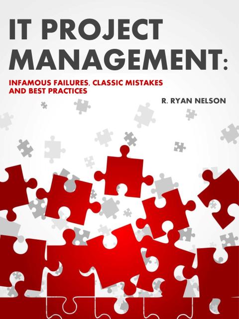 Cover image for book IT Project Management: Infamous Failures, Classic Mistakes, and Best Practices