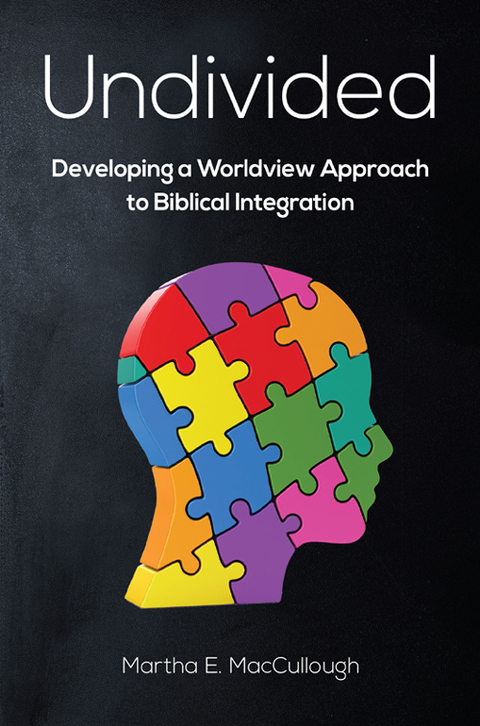 Cover image for book Undivided: Developing a Worldview Approach to Biblical Integration