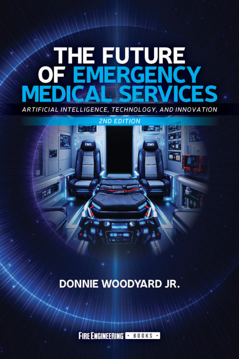 Cover image for book The Future of Emergency Medical Services: Artificial Intelligence, Technology, and Innovation, 2E