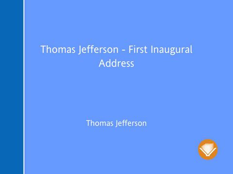 [1825 days] Thomas Jefferson - First Inaugural Address