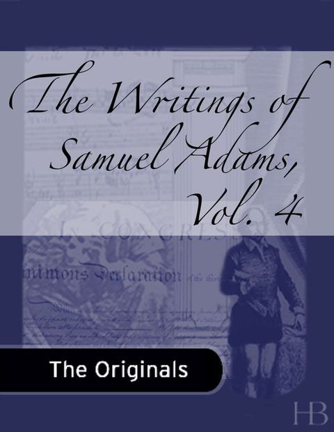 [1825 days] The Writings of Samuel Adams, Vol. 4