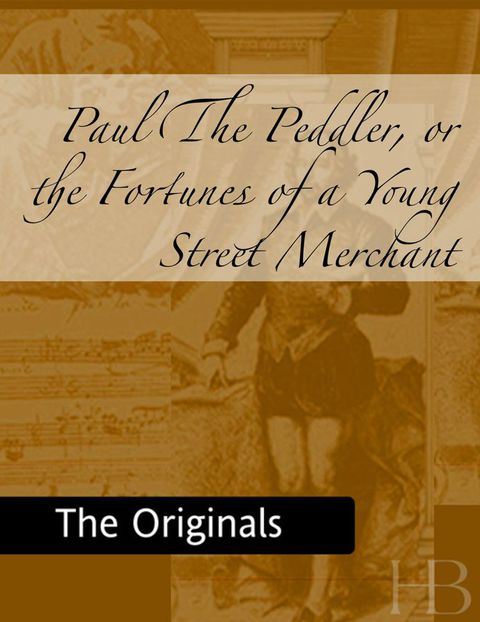 [1825 days] Paul the Peddler, or the Fortunes of a Young Street Merchant