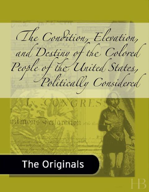 [1825 days] The Condition, Elevation, and Destiny of the Colored People of the United States, Politically Considered