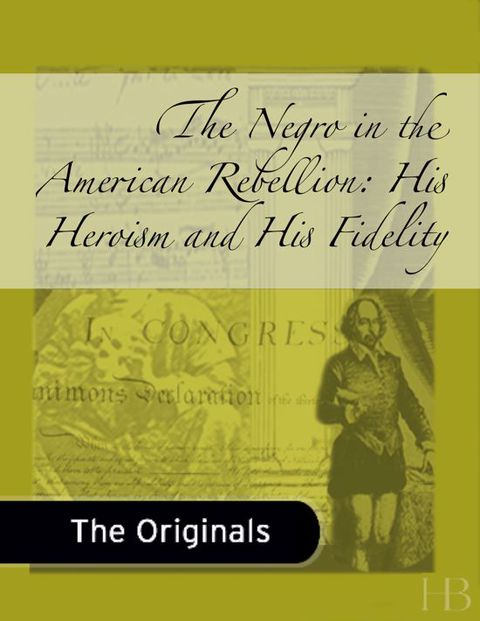 [1825 days] The Negro in the American Rebellion: His Heroism and His Fidelity