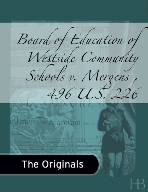 [1825 days] Board of Education of Westside Community Schools v. Mergens , 496 U.S. 226