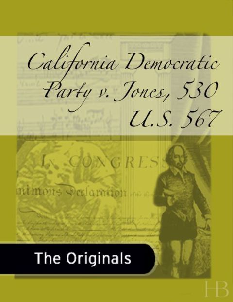 [1825 days] California Democratic Party v. Jones, 530 U.S. 567