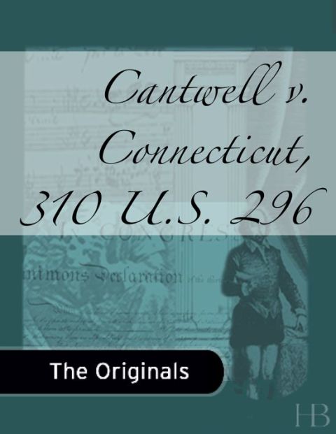 [1825 days] Cantwell v. Connecticut, 310 U.S. 296