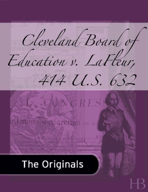 [1825 days] Cleveland Board of Education v. LaFleur, 414 U.S. 632