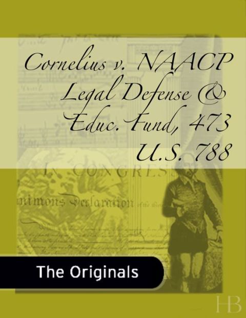 [1825 days] Cornelius v. NAACP Legal Defense & Educ. Fund, 473 U.S. 788
