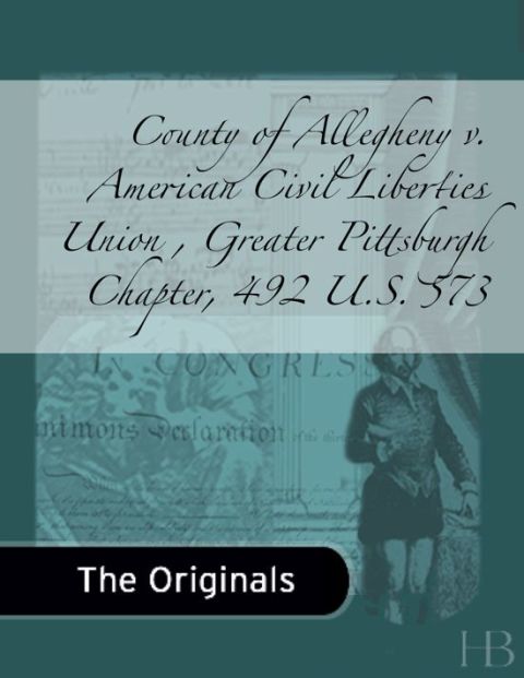 [1825 days] County of Allegheny v. American Civil Liberties Union , Greater Pittsburgh Chapter, 492 U.S. 573