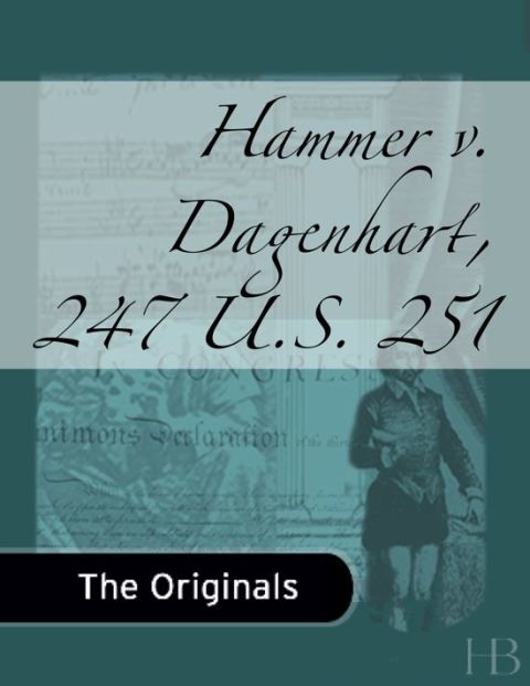 [1825 days] Hammer v. Dagenhart, 247 U.S. 251