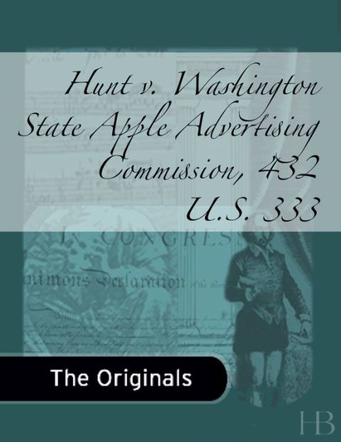 [1825 days] Hunt v. Washington State Apple Advertising Commission, 432 U.S. 333
