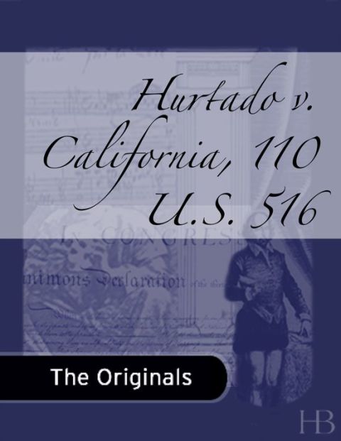 [1825 days] Hurtado v. California, 110 U.S. 516