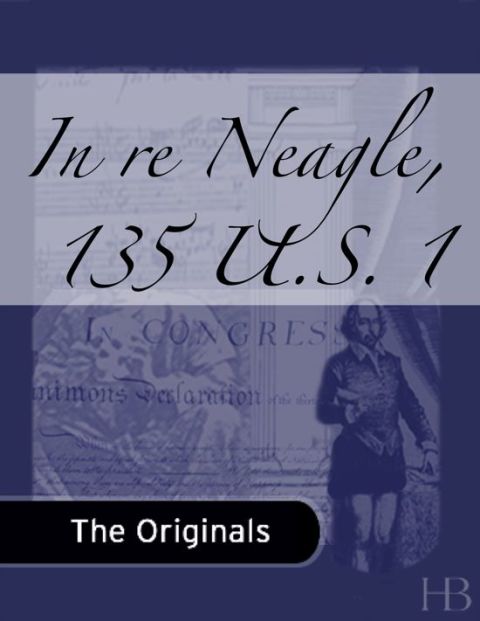 [1825 days] In re Neagle, 135 U.S. 1