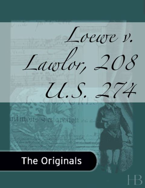 [1825 days] Loewe v. Lawlor, 208 U.S. 274