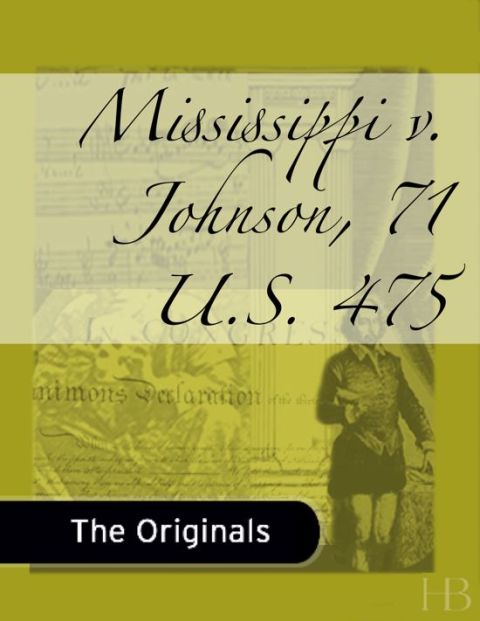 [1825 days] Mississippi v. Johnson, 71 U.S. 475