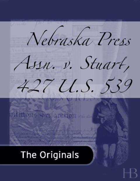 [1825 days] Nebraska Press Assn. v. Stuart, 427 U.S. 539
