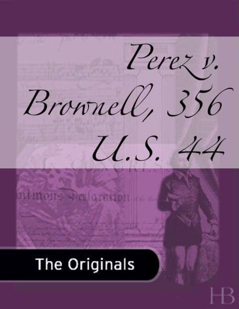 [1825 days] Perez v. Brownell, 356 U.S. 44