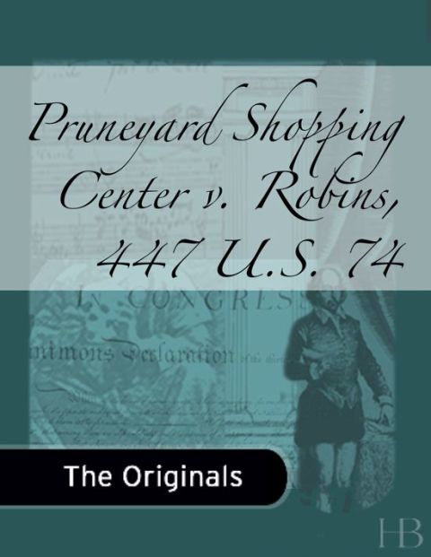 [1825 days] Pruneyard Shopping Center v. Robins, 447 U.S. 74