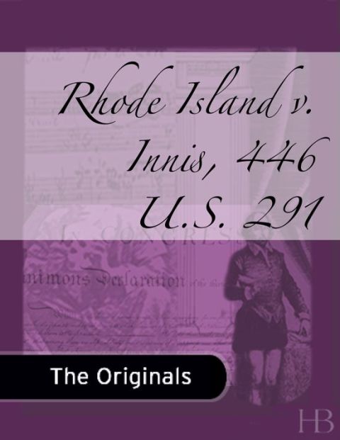 [1825 days] Rhode Island v. Innis, 446 U.S. 291