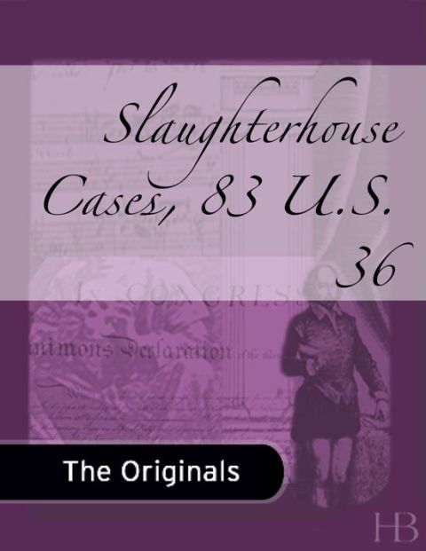 [1825 days] Slaughterhouse Cases, 83 U.S. 36