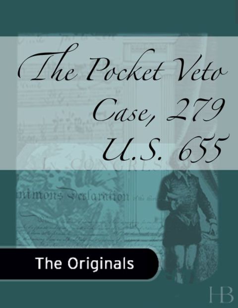 [1825 days] The Pocket Veto Case, 279 U.S. 655