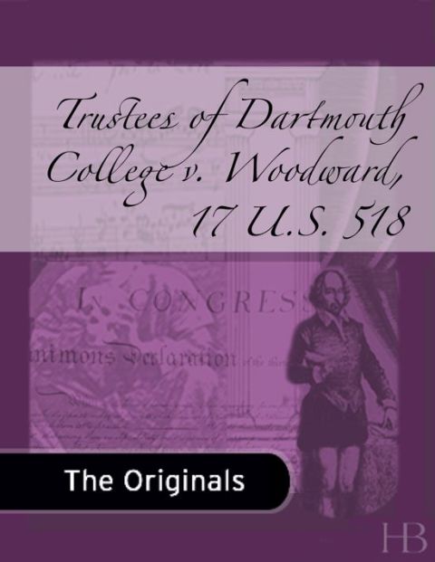 [1825 days] Trustees of Dartmouth College v. Woodward, 17 U.S. 518