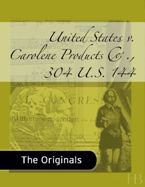 [1825 days] United States v. Carolene Products Co., 304 U.S. 144