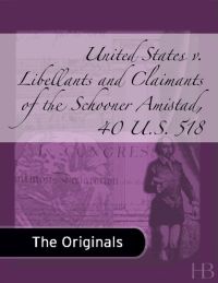 Cover image: United States v. Libellants and Claimants of the Schooner Amistad, 40 U.S. 518