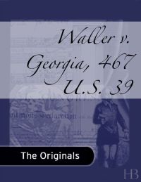 Cover image: Waller v. Georgia, 467 U.S. 39
