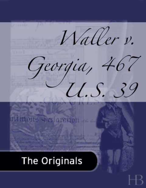 [1825 days] Waller v. Georgia, 467 U.S. 39